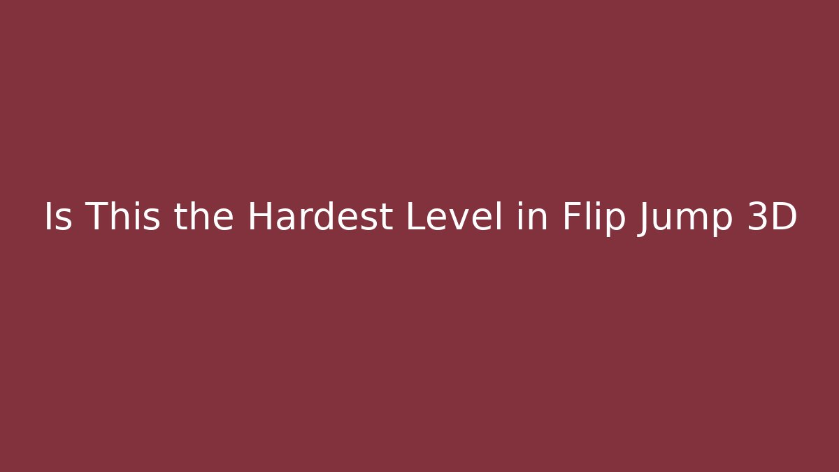 Is This the Hardest Level in Flip Jump 3D