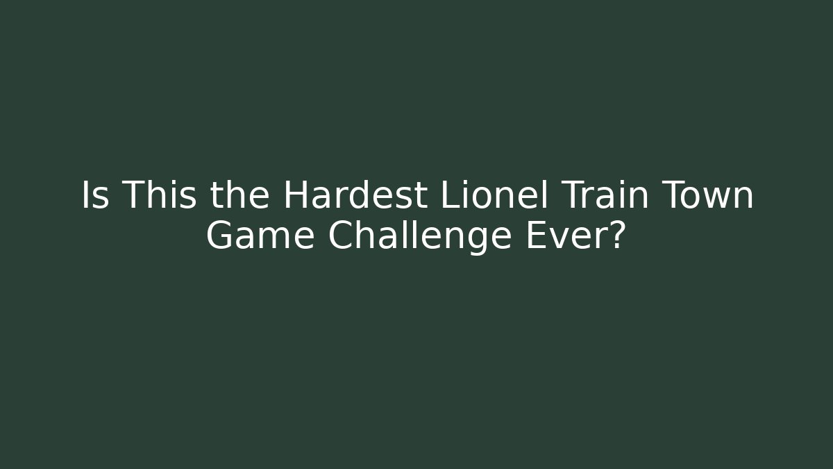 Is This the Hardest Lionel Train Town Game Challenge Ever?