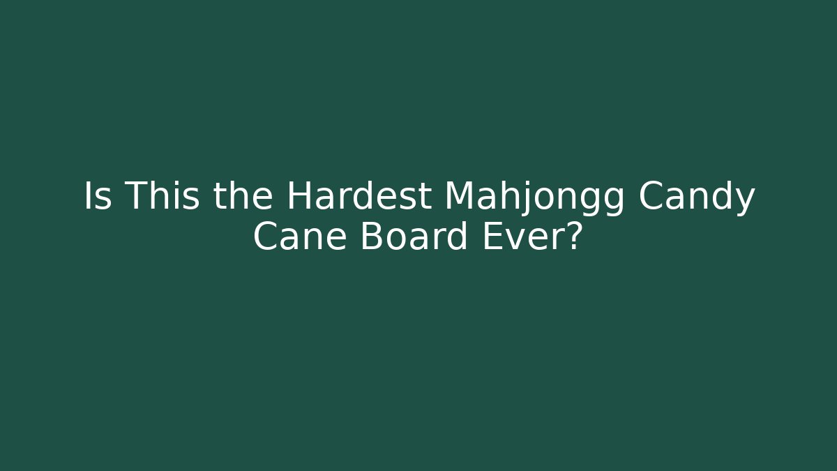 Is This the Hardest Mahjongg Candy Cane Board Ever?