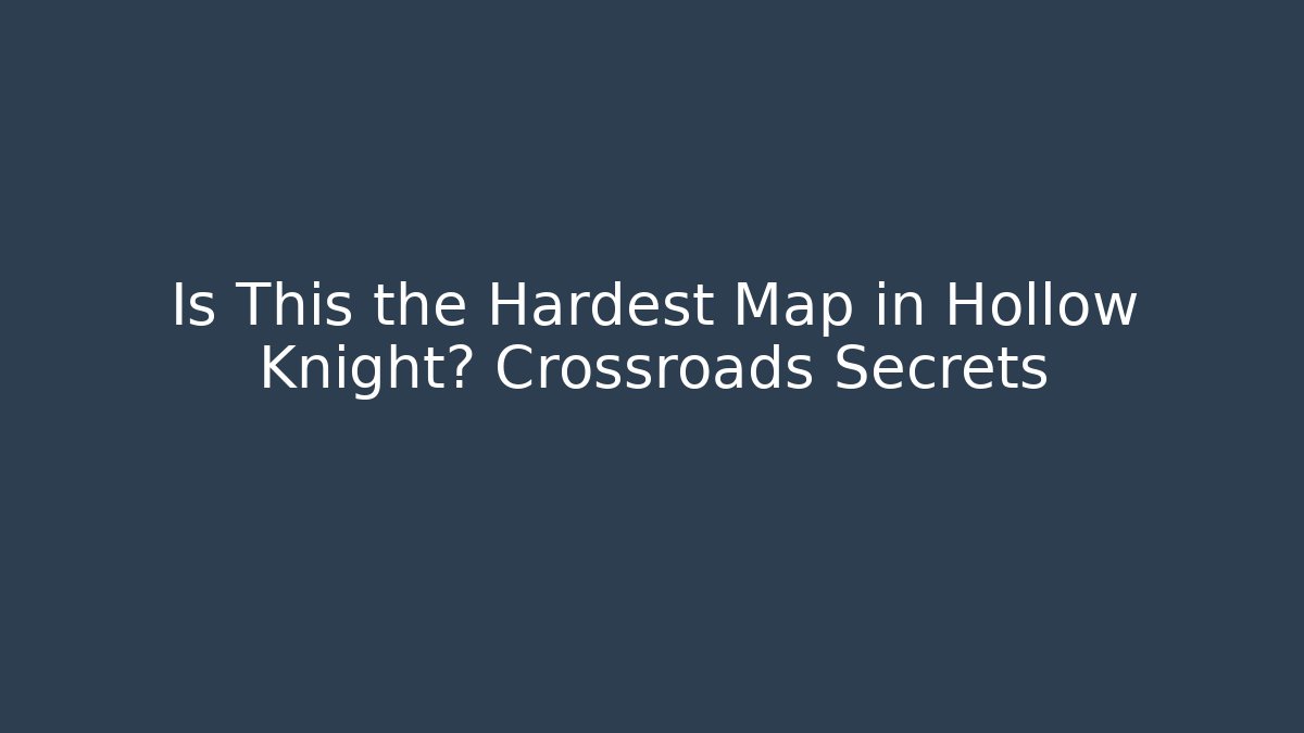 Is This the Hardest Map in Hollow Knight? Crossroads Secrets