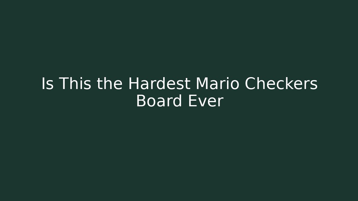 Is This the Hardest Mario Checkers Board Ever