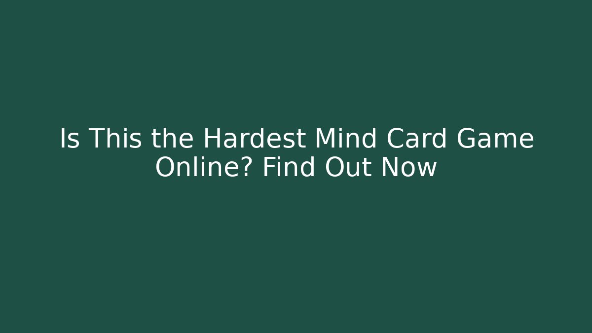 Is This the Hardest Mind Card Game Online? Find Out Now