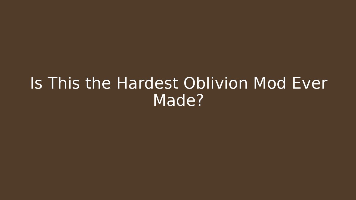 Is This the Hardest Oblivion Mod Ever Made?