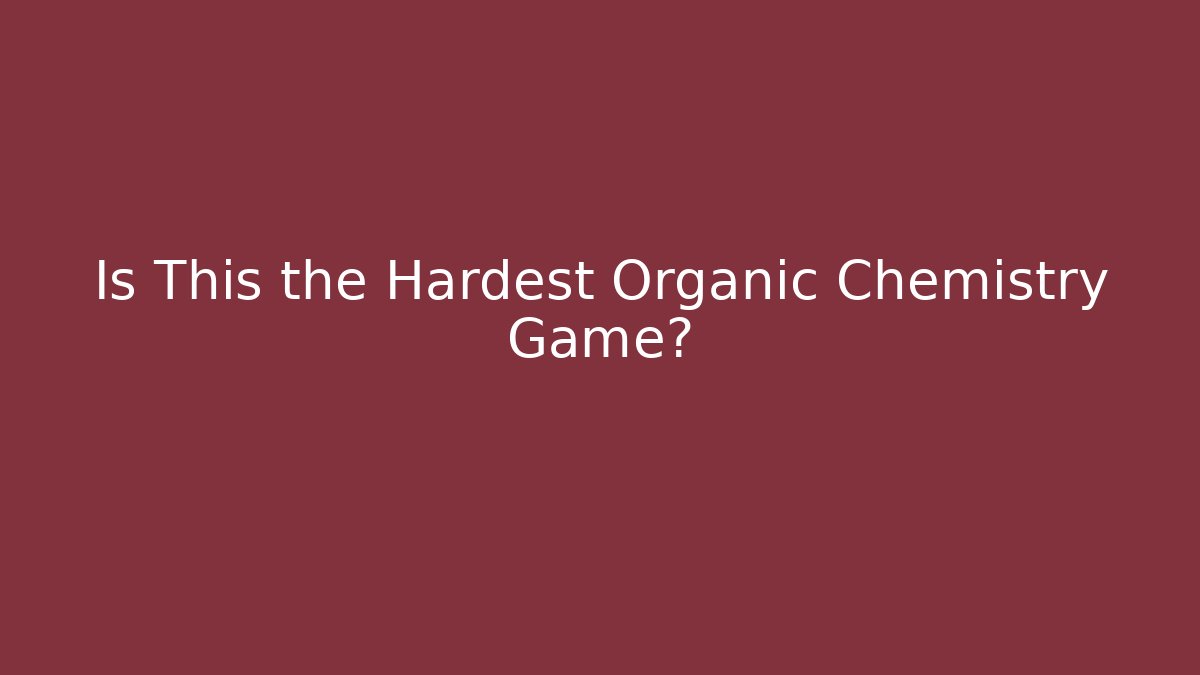 Is This the Hardest Organic Chemistry Game? - Critter Realm