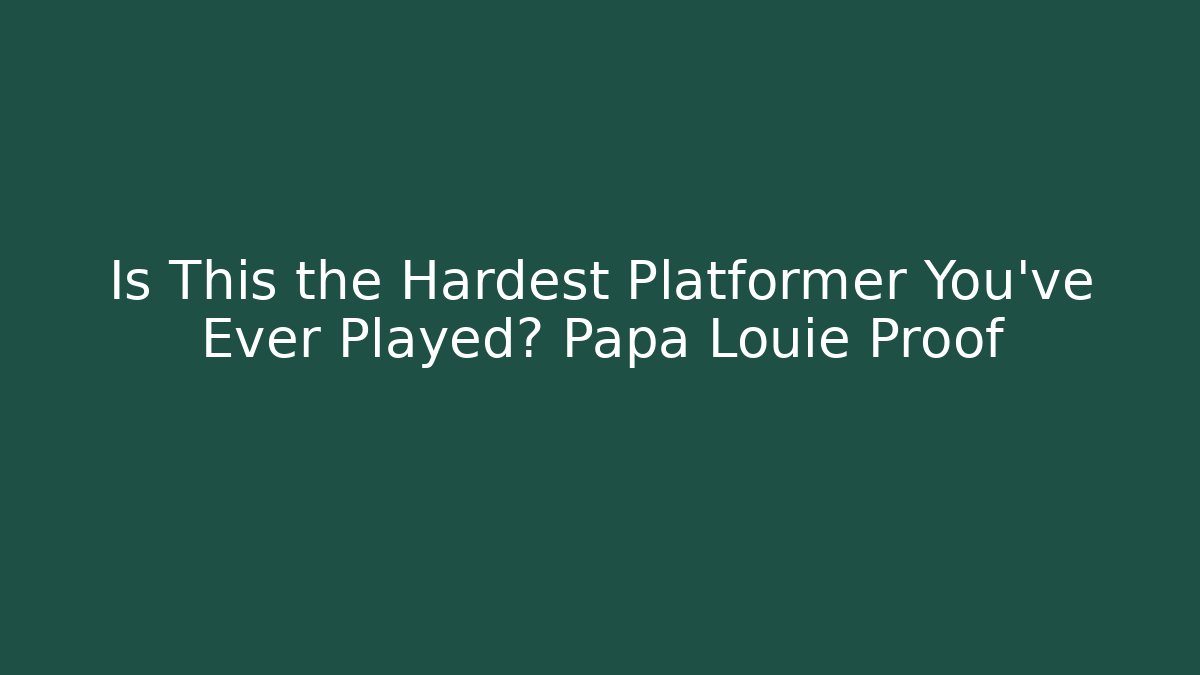 Is This the Hardest Platformer You've Ever Played? Papa Louie Proof
