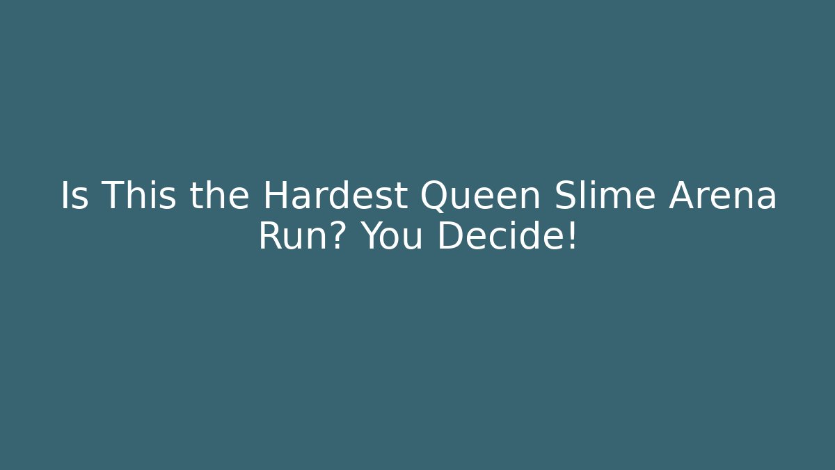 Is This the Hardest Queen Slime Arena Run? You Decide!