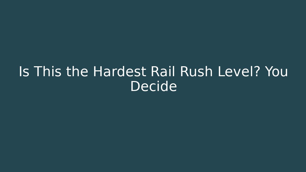 Is This the Hardest Rail Rush Level? You Decide