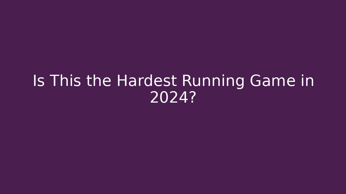 Is This the Hardest Running Game in 2024?
