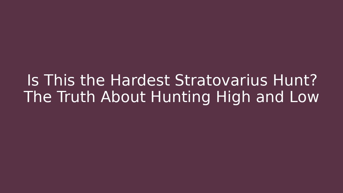 Is This the Hardest Stratovarius Hunt? The Truth About Hunting High and Low