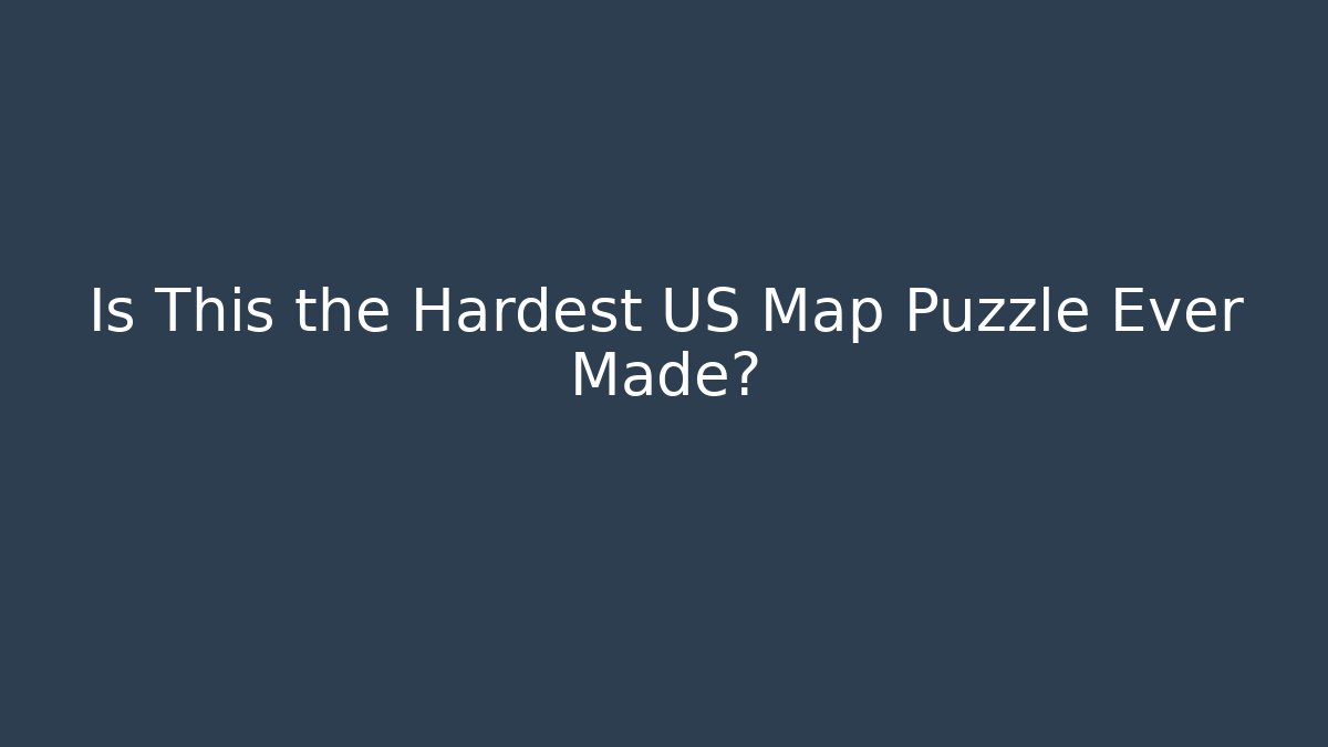 Is This the Hardest US Map Puzzle Ever Made?