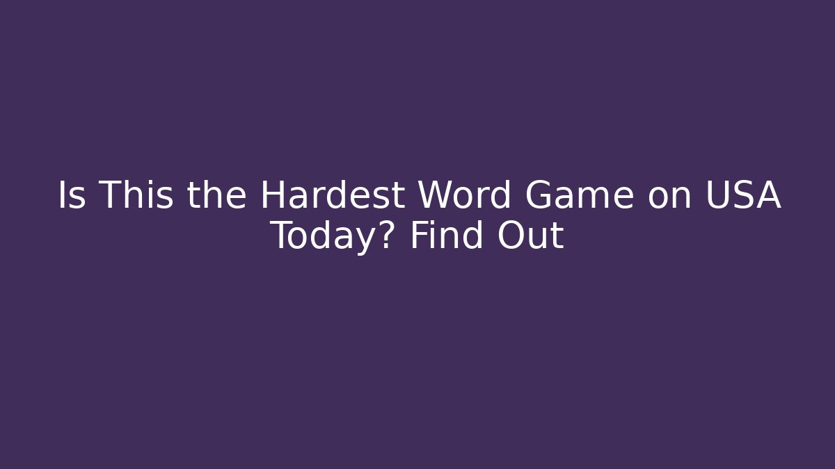 Is This the Hardest Word Game on USA Today? Find Out