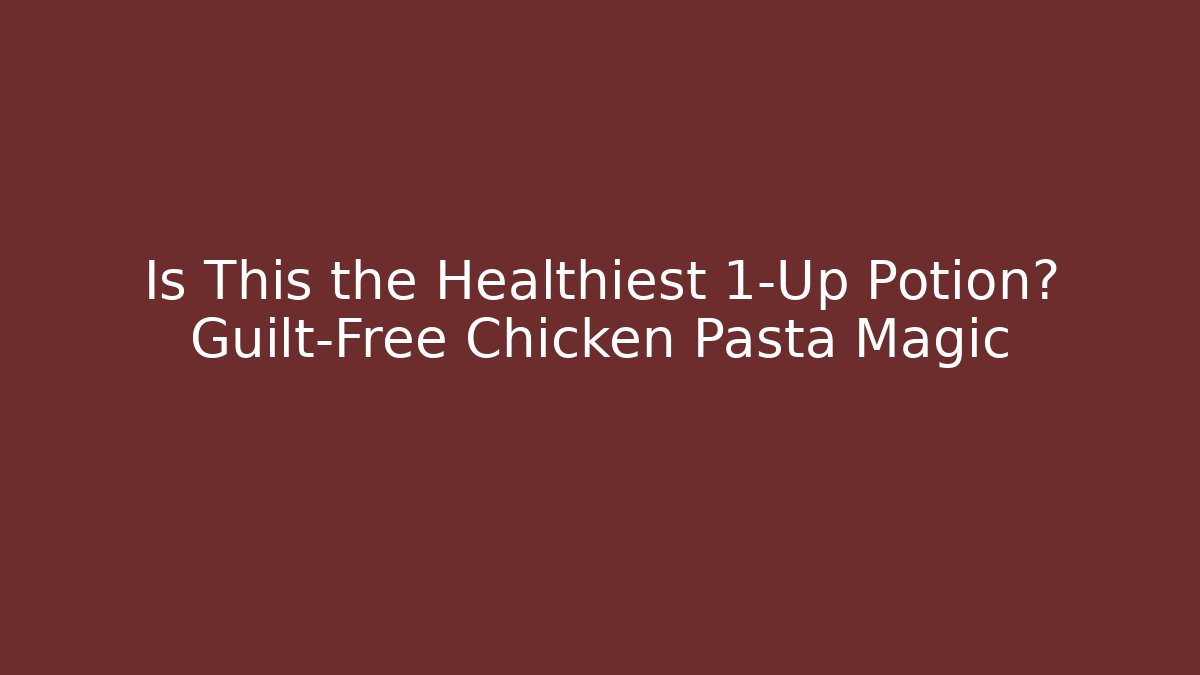 Is This the Healthiest 1-Up Potion? Guilt-Free Chicken Pasta Magic
