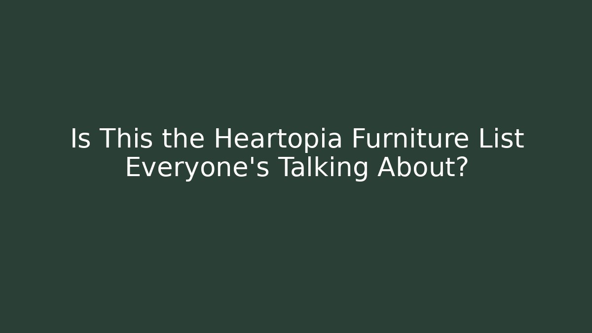 Is This the Heartopia Furniture List Everyone's Talking About?