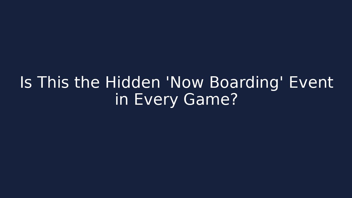 Is This the Hidden 'Now Boarding' Event in Every Game?