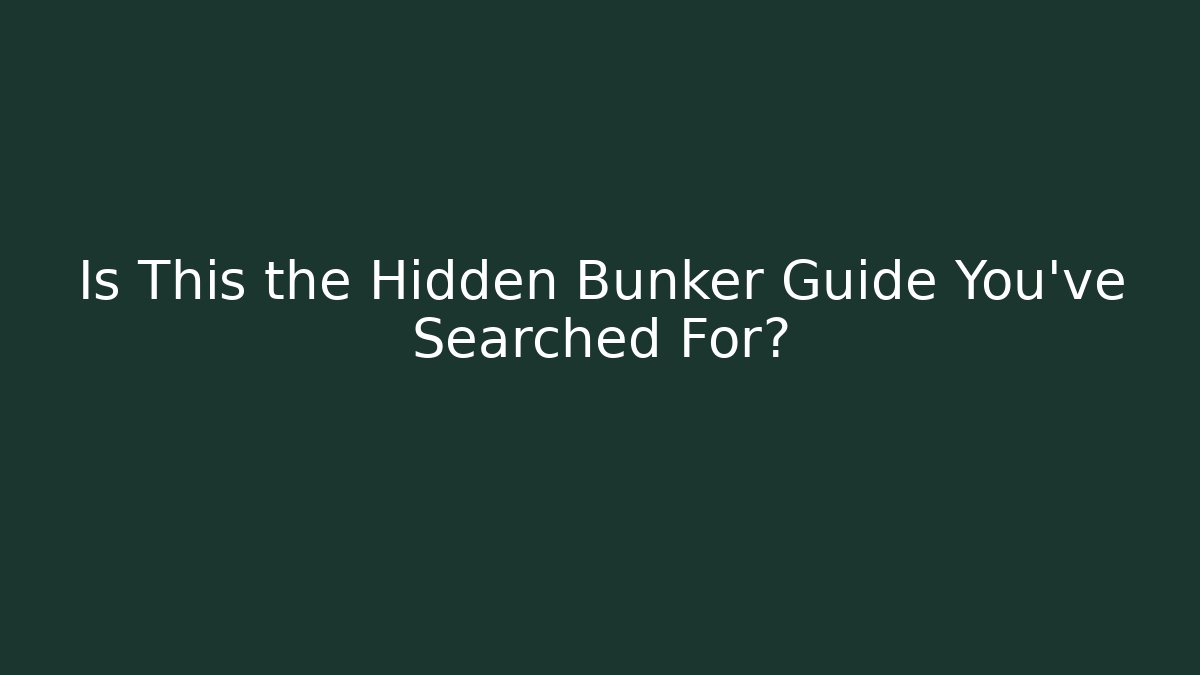 Is This the Hidden Bunker Guide You've Searched For?