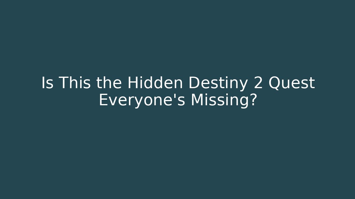 Is This the Hidden Destiny 2 Quest Everyone’s Missing?