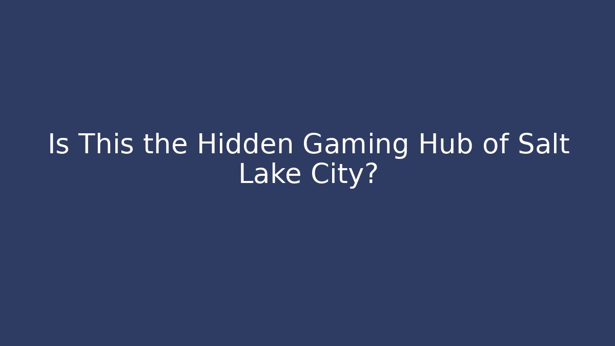 Is This the Hidden Gaming Hub of Salt Lake City?