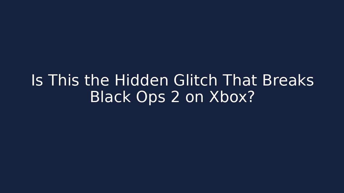 Is This the Hidden Glitch That Breaks Black Ops 2 on Xbox?