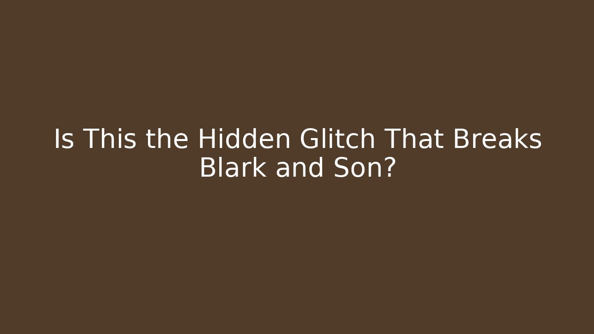 Is This the Hidden Glitch That Breaks Blark and Son? - Critter Realm
