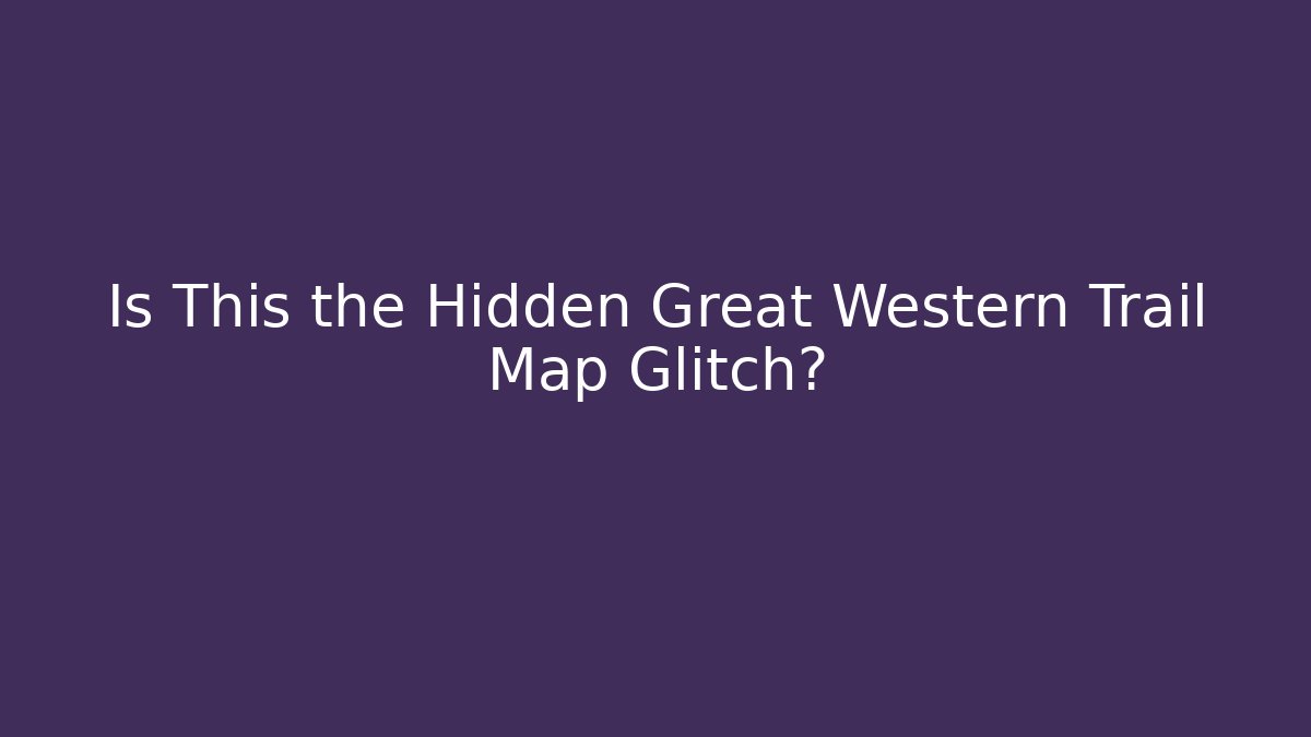 Is This the Hidden Great Western Trail Map Glitch?