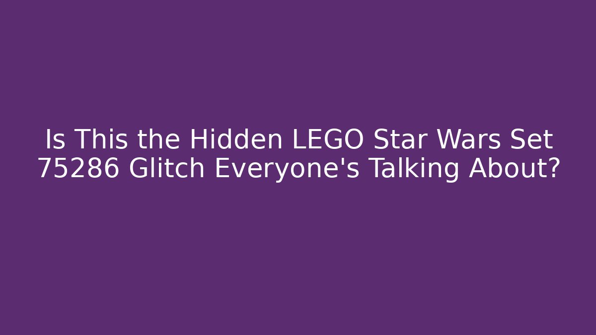 Is This the Hidden LEGO Star Wars Set 75286 Glitch Everyone's Talking About?