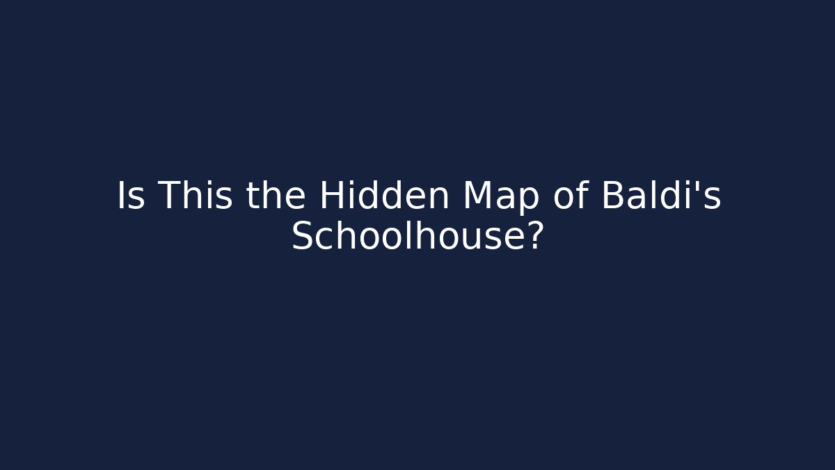 Is This the Hidden Map of Baldi's Schoolhouse?