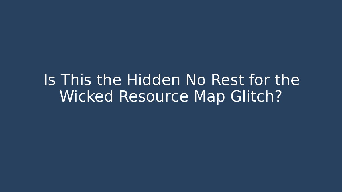 Is This the Hidden No Rest for the Wicked Resource Map Glitch?