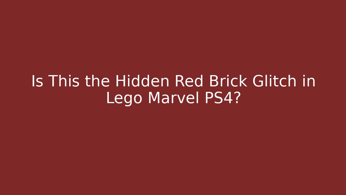 Is This the Hidden Red Brick Glitch in Lego Marvel PS4? - Critter Realm