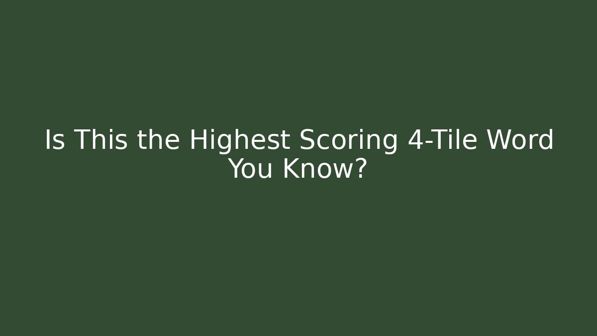 Is This the Highest Scoring 4-Tile Word You Know? - Critter Realm