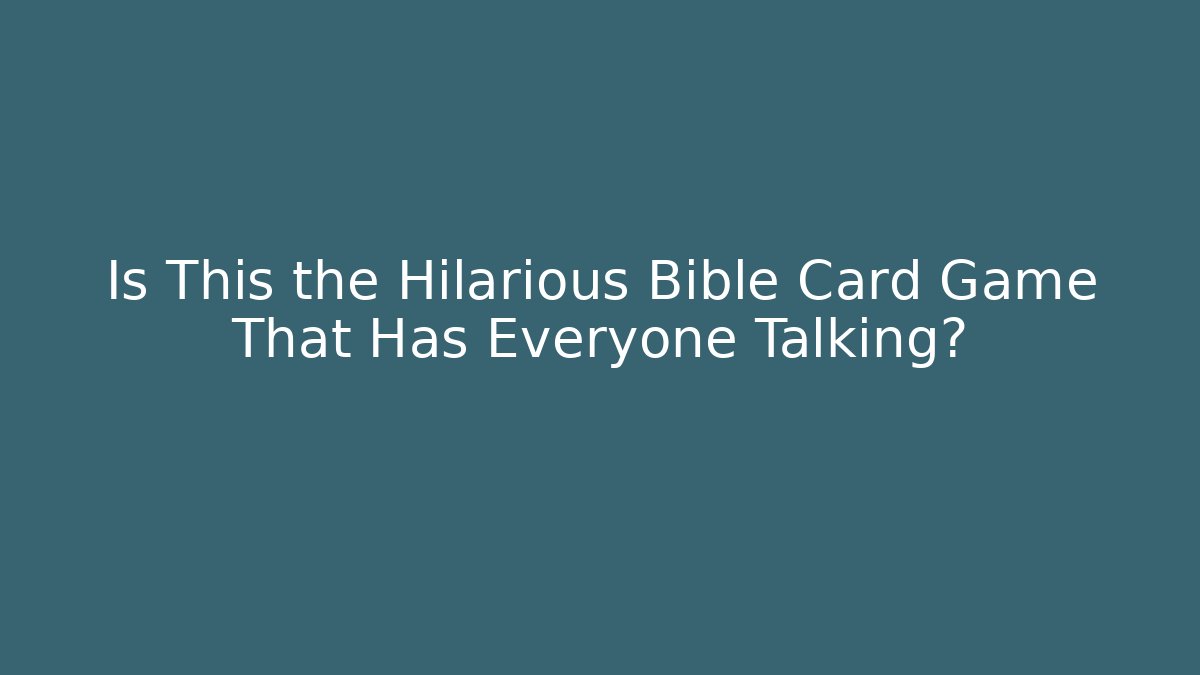 Is This the Hilarious Bible Card Game That Has Everyone Talking?