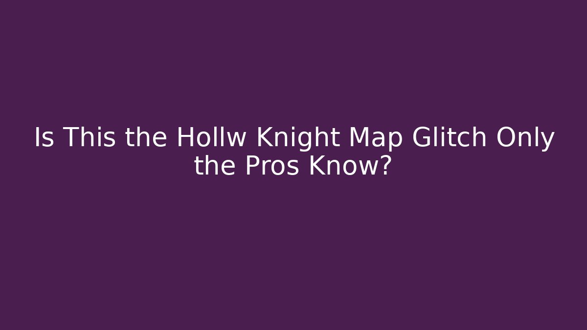Is This the Hollw Knight Map Glitch Only the Pros Know?
