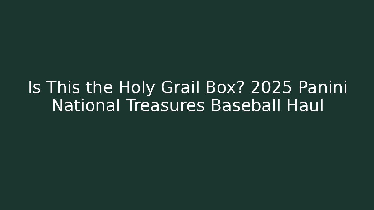 Is This the Holy Grail Box? 2025 Panini National Treasures Baseball Haul