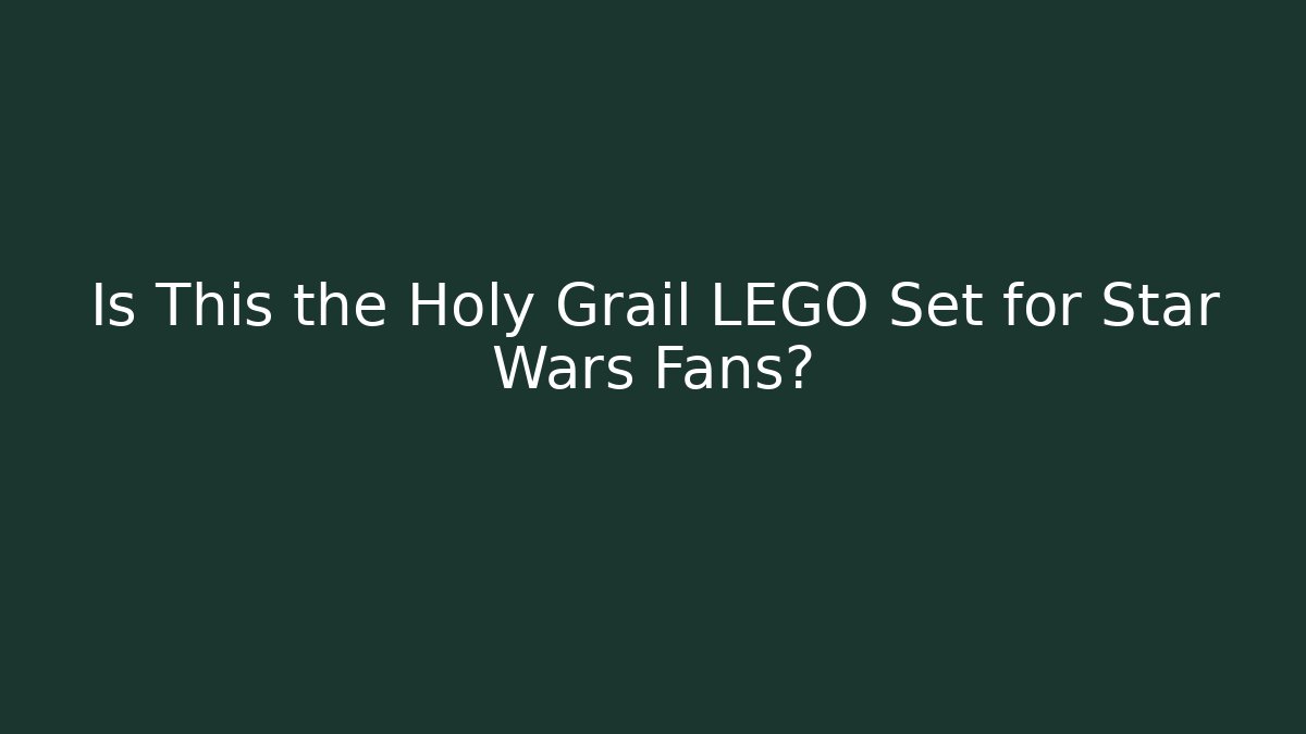 Is This the Holy Grail LEGO Set for Star Wars Fans?