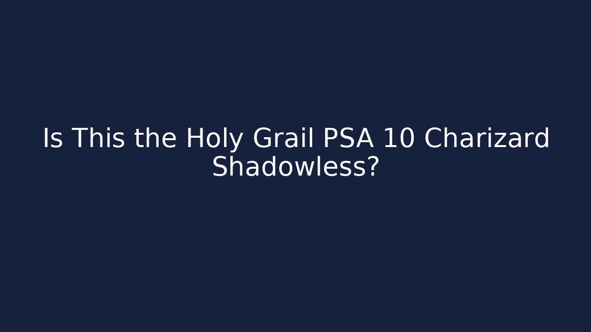 Is This the Holy Grail PSA 10 Charizard Shadowless?