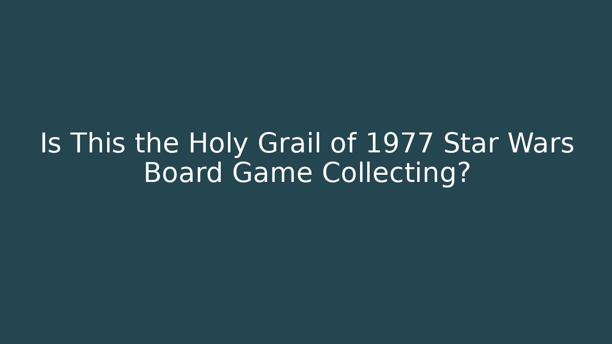 Is This the Holy Grail of 1977 Star Wars Board Game Collecting?