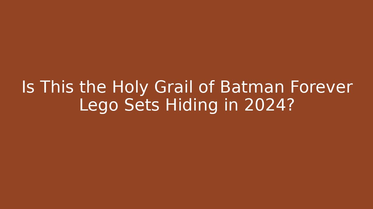 Is This the Holy Grail of Batman Forever Lego Sets Hiding in 2024?
