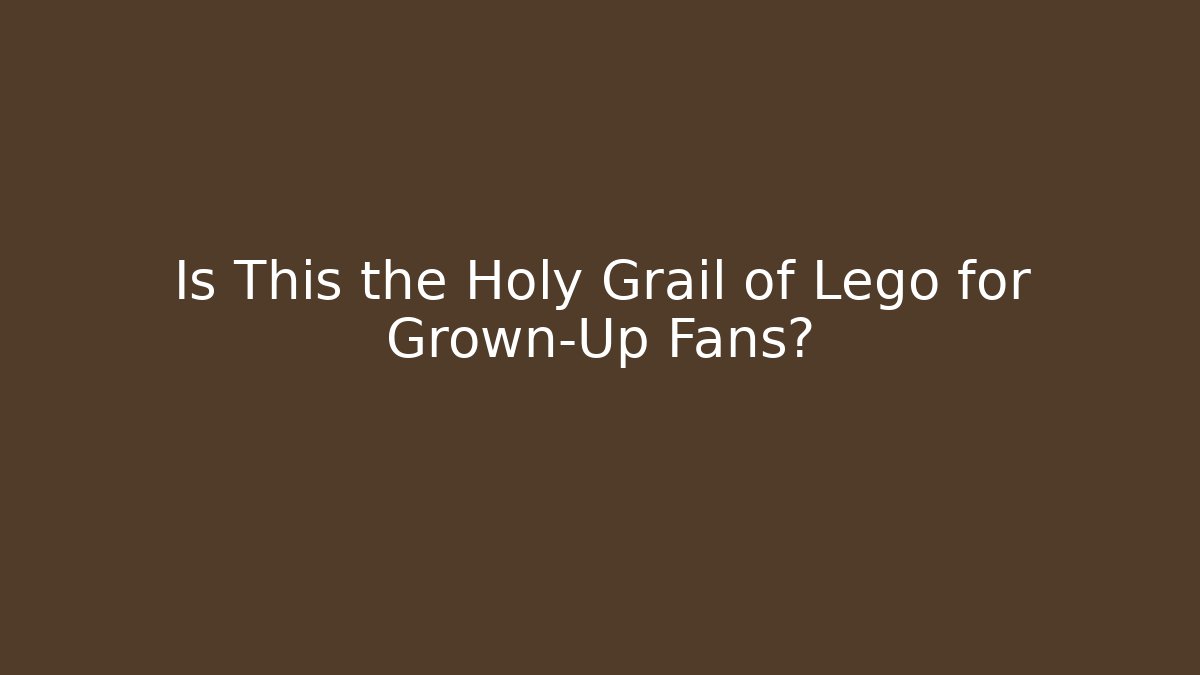 Is This the Holy Grail of Lego for Grown-Up Fans?