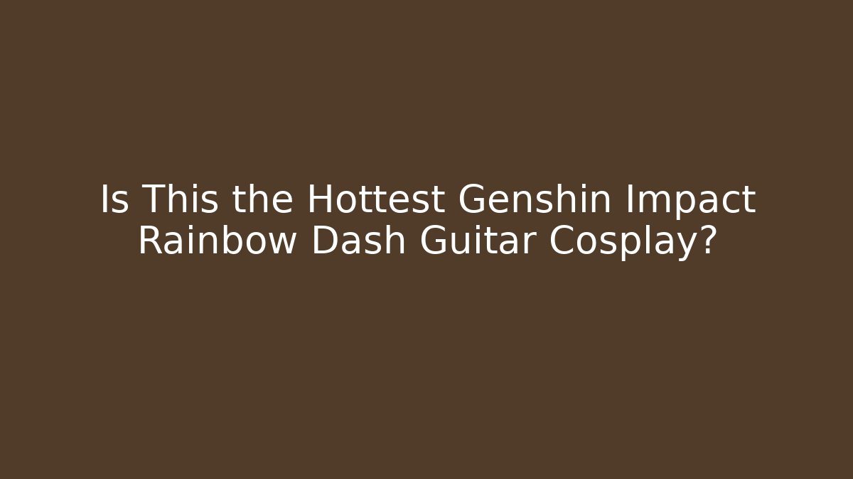 Is This the Hottest Genshin Impact Rainbow Dash Guitar Cosplay?