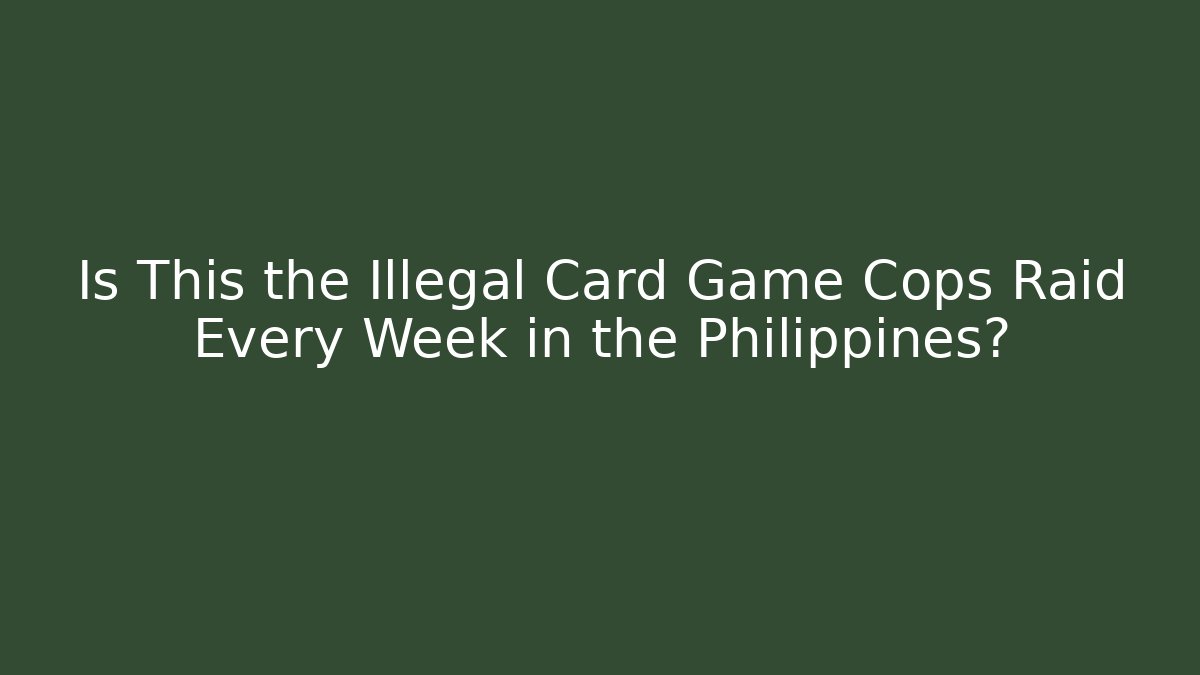 Is This the Illegal Card Game Cops Raid Every Week in the Philippines? - Critter Realm