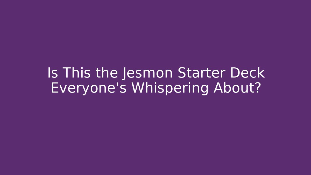 Is This the Jesmon Starter Deck Everyone's Whispering About?