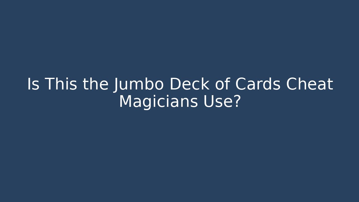 Is This the Jumbo Deck of Cards Cheat Magicians Use? - Critter Realm