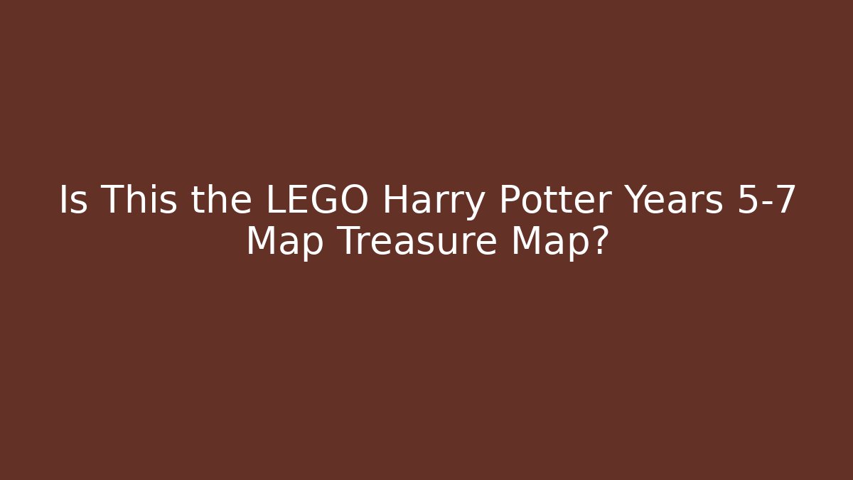 Is This the LEGO Harry Potter Years 5-7 Map Treasure Map?