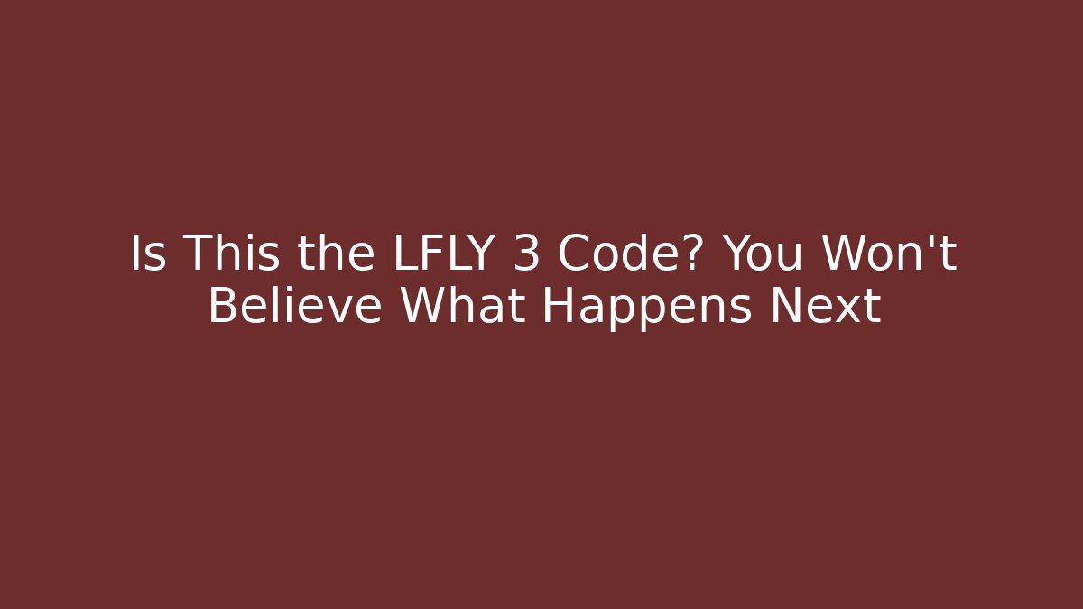Is This the LFLY 3 Code? You Won’t Believe What Happens Next - Critter Realm