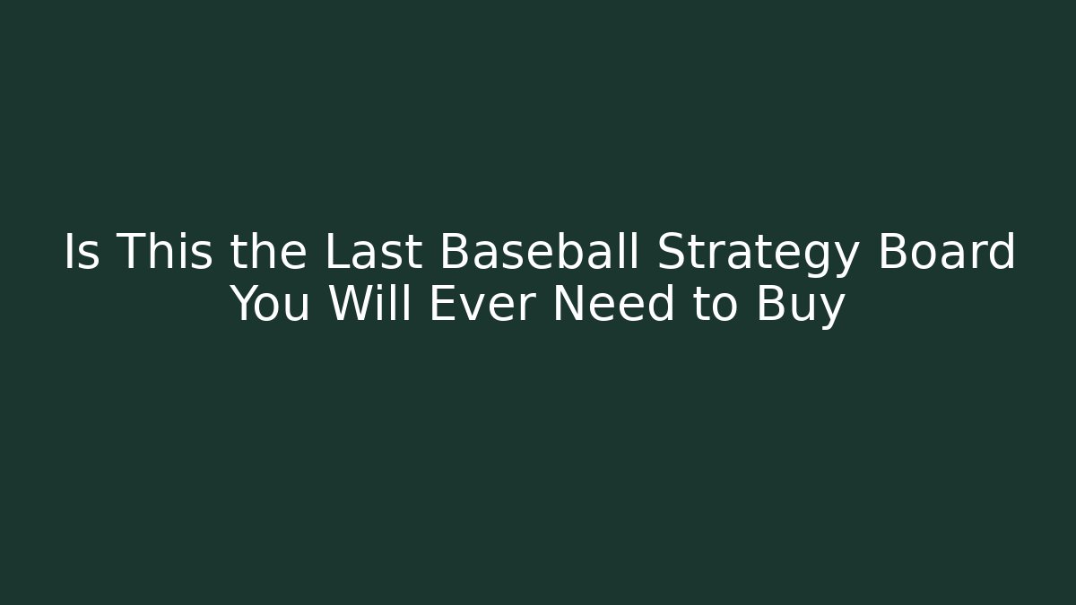 Is This the Last Baseball Strategy Board You Will Ever Need to Buy