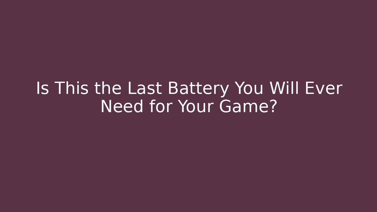 Is This the Last Battery You Will Ever Need for Your Game?