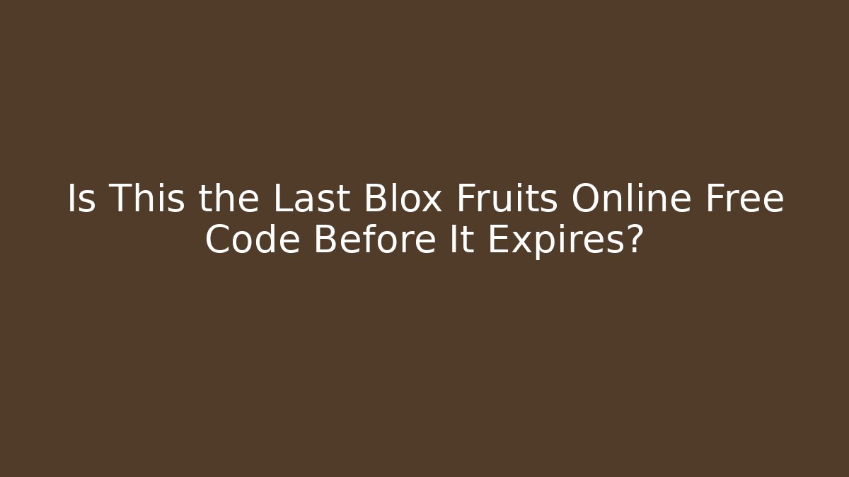 Is This the Last Blox Fruits Online Free Code Before It Expires?