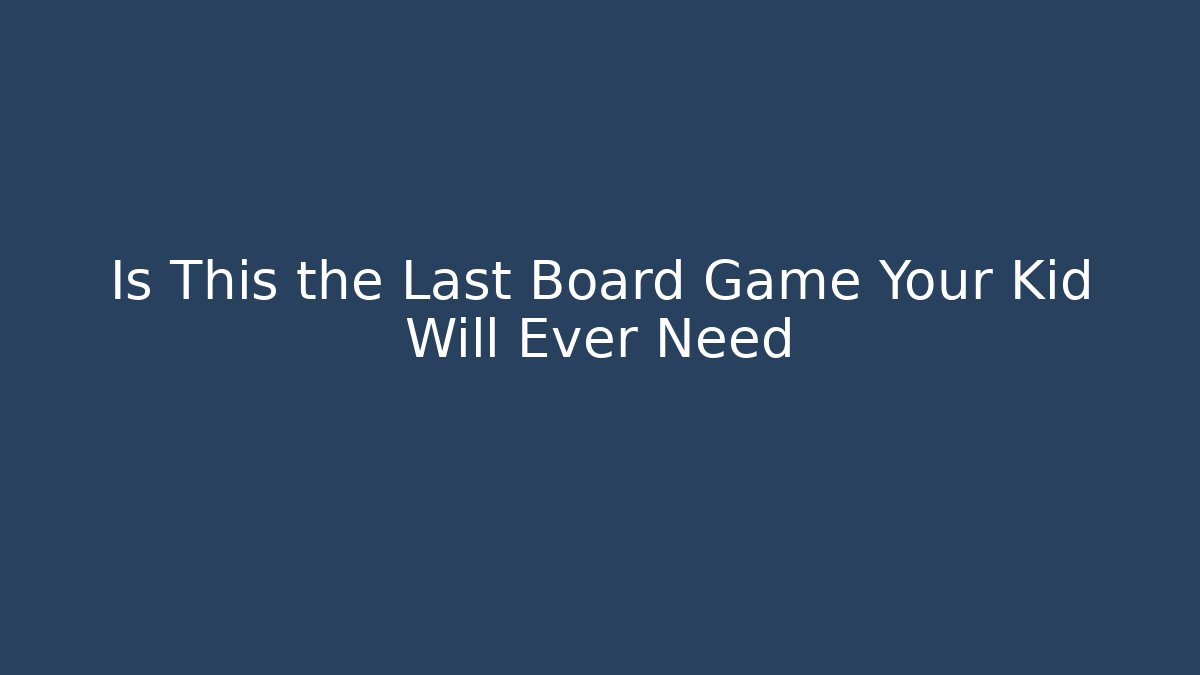 Is This the Last Board Game Your Kid Will Ever Need - Critter Realm