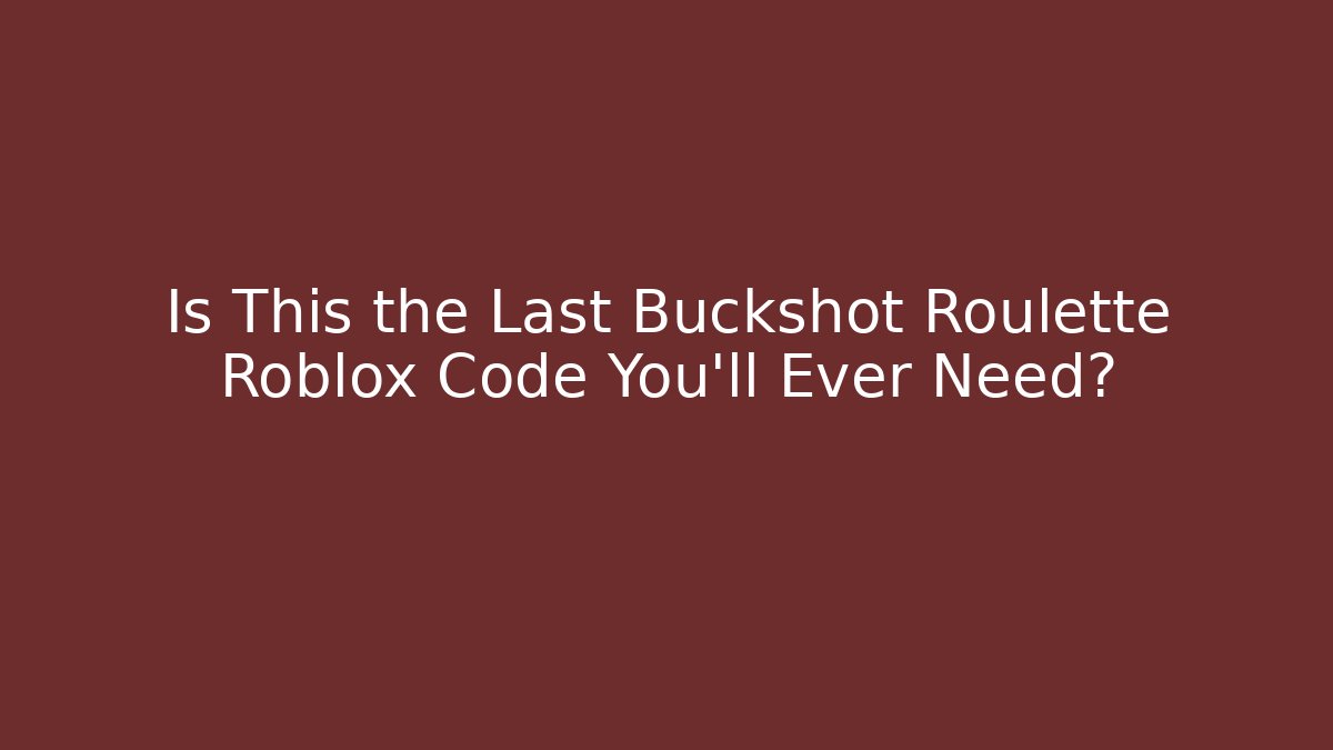 Is This the Last Buckshot Roulette Roblox Code You’ll Ever Need? - Critter Realm