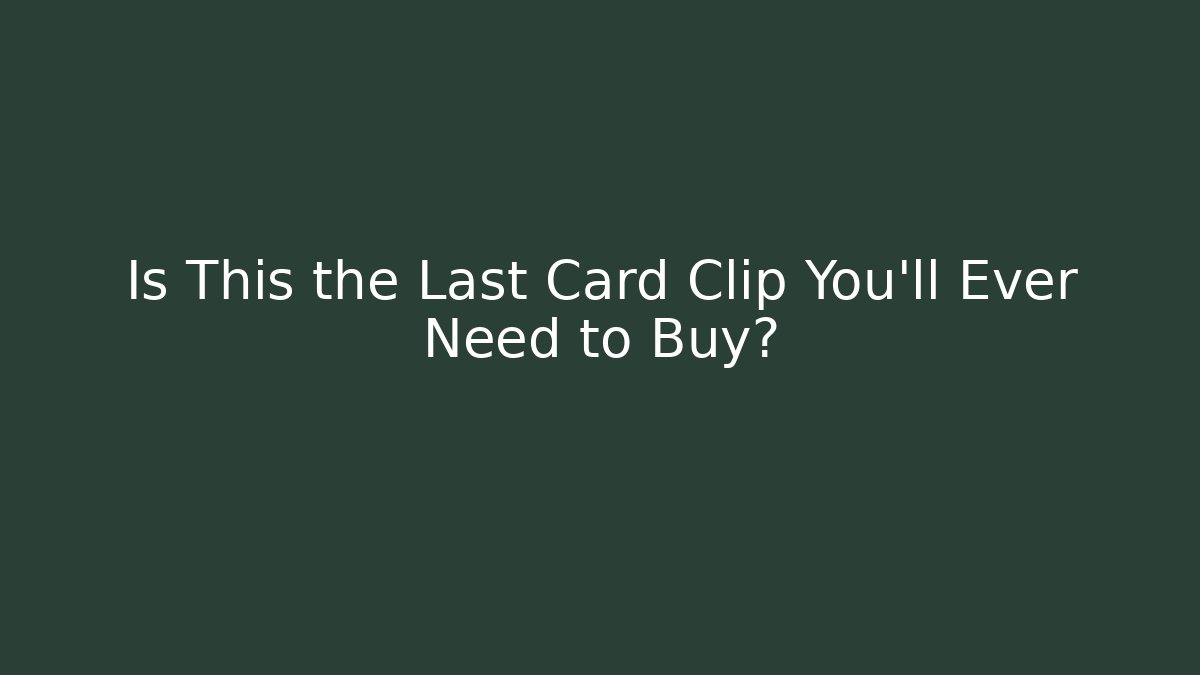 Is This the Last Card Clip You'll Ever Need to Buy? - Critter Realm
