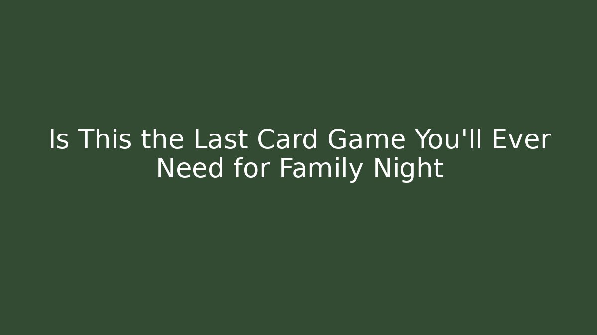 Is This the Last Card Game You'll Ever Need for Family Night